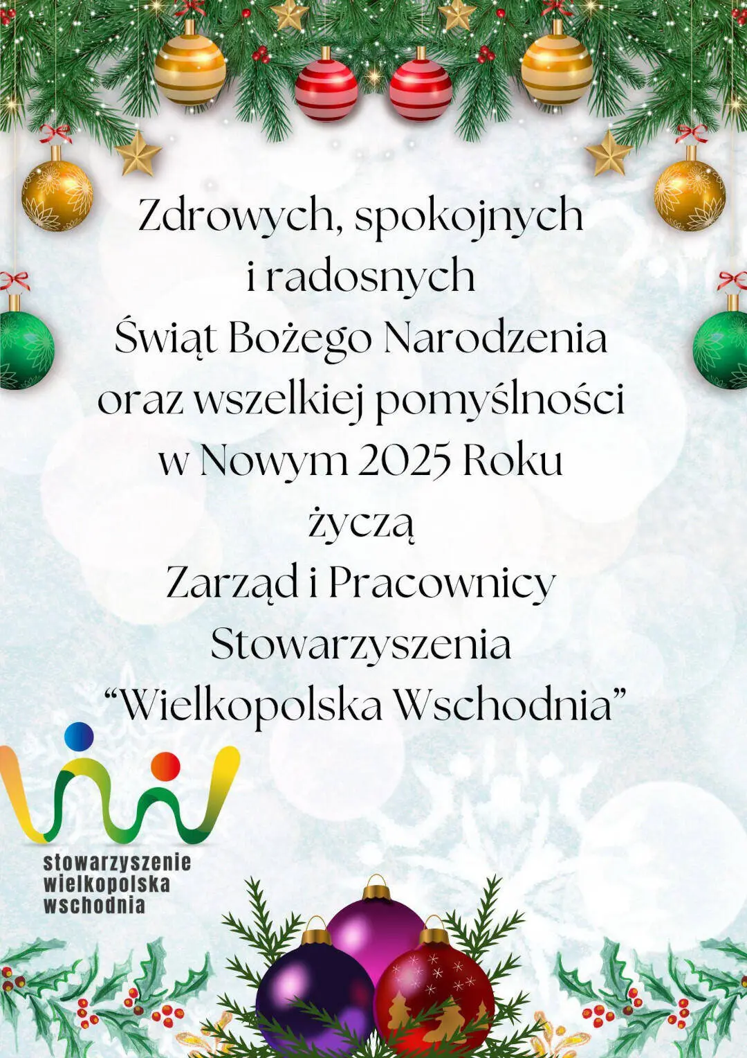 Zdrowych, spokojnych i radosnych Świąt Bożego Narodzenia oraz wszelkiej pomyślności w Nowym 2025 Roku życzą Zarząd i Pracownicy Stowarzyszenia Wielkopolska Wschodnia